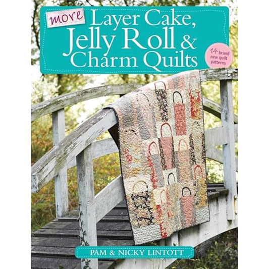 Pam and Nicky Quilts Books More Layer Cake, Jelly Roll and Charm Quilts by Pam and Nicky Lintott - The Sewing Studio