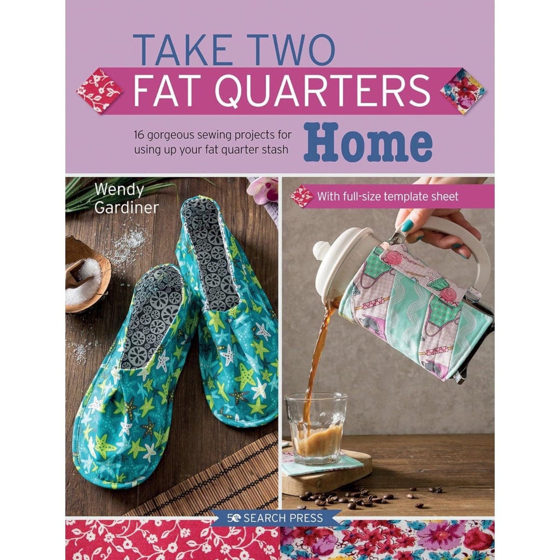 Search Press Books Take Two Fat Quarters Home by Wendy Gardiner - The Sewing Studio