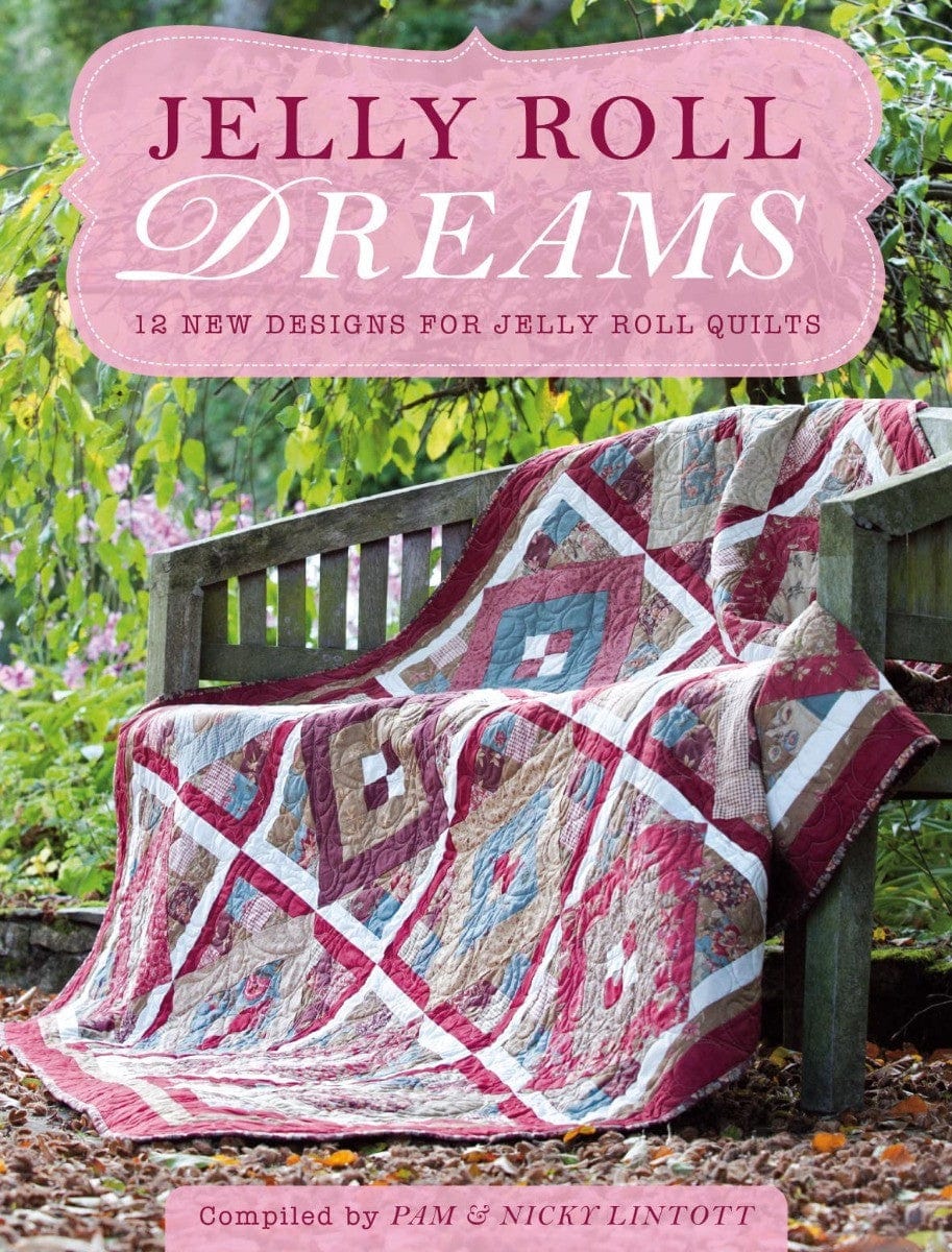 Pam and Nicky Quilts Books Jelly Roll Dreams Book by Pam & Nicky Lintott - The Sewing Studio