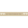 On Your Wedding Day Ribbon: 15mm Wide