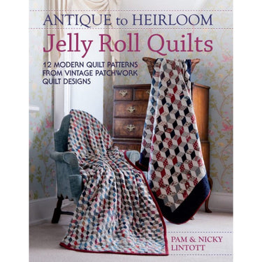 Pam and Nicky Quilts Books Antique to Heirloom Jelly Roll Quilts by Pam and Nicky Lintott  - The Sewing Studio for sale UK - The Sewing Studio