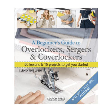 Search Press Books A Beginners Guide to Overlockers Sergers and Coverlockers  - The Sewing Studio for sale UK - The Sewing Studio